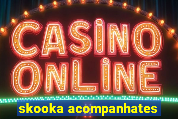 skooka acompanhates